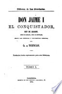 Don Jaime I, el conquistador, rey de Aragon, conde de Barcelona, señor de Montpeller, segun las crónicas y documentos inéditos - Charles Jean Marie Baron de Tourtoulon