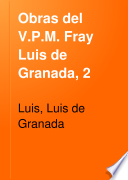 Obras del V.P.M. Fray Luis de Granada, 2