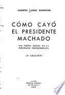 Como cayó el presidente Machado - Alberto Lamar Schweyer