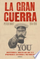 La Gran Guerra, 1914-1918 : historia militar de la Primera Guerra Mundial - Peter Hart