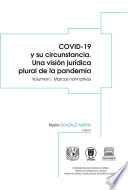 COVID-19 y su circunstancia. Una visión jurídica plural de la pandemia. Vol. I: Marcos normativos