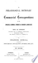 A Phraseological Dictionary of Commercial Correspondence in the English, German, French & Spanish Languagues, with an Appendix Containing Lists of Commercial Abbreviations, Geographical Names, the Principal Articles of Commerce, &c - Charles Scholl