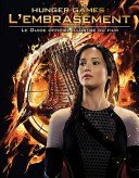 Hunger Games - l'Embrasement - Le Guide Officiel Illustré du Film