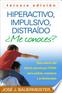 Hiperactivo, Impulsivo, Distraido Me Conoces?: Guia Acerca del Deficit Atencional (TDAH) Para Padres, Maestros y Profesionales = Hyperactive, Impulsiv