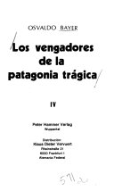 Los vengadores de la Patagonia trágica: El vindicador, pequeña historia de locos e ilusos - Osvaldo Bayer