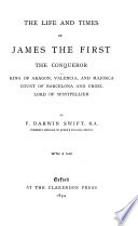 The Life and Times of James the First, the Conqueror, King of Aragon, Valencia, and Majorca ...