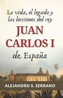 La vida, el legado y las lecciones del rey Juan Carlos I de España