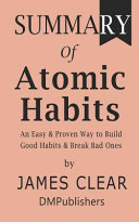 Summary of Atomic Habits James Clear - An Easy & Proven Way to Build Good Habits & Break Bad Ones