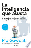 La inteligencia que asusta (Edición mexicana) - Mo Gawdat