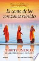 El canto de los corazones rebeldes. La novela que ha enamorado al mundo. Sobre la devoción, la esperanza y la fuerza del amor - Thrity Umrigar