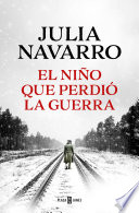 El niño que perdió la guerra - Julia Navarro