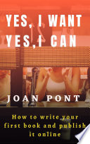 Yes, I Want. Yes, I Can. How to write your first book and publish it online. - Joan Pont