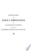 Diccionario da lingua portugueza e diccionario de synonymos seguido do diccionario poetico e de epithetos