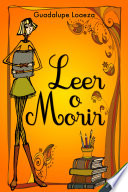 Leer o morir - Guadalupe Loaeza