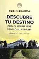 Descubre tu destino con el monje que vendió su Ferrari - Robin S. Sharma