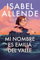 Mi Nombre Es Emilia del Valle / My Name Is Emilia del Valle - ISABEL. ALLENDE