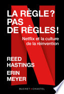 La règle ? pas de règles ! Netflix et la culture de la réinvention