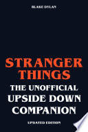 Stranger Things - The Unofficial Upside Down Companion - Updated Edition - Blake Dylan