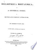Bibliotheca Britannica; Or, A General Index to British and Foreign Literature - Robert Watt
