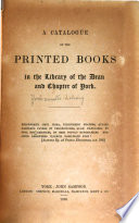 A Catalogue of the Printed Books in the Library of the Dean and Chapter of York