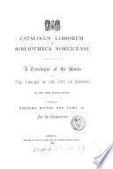 Catalogus librorum in bibliotheca Norvicensi. A catalogue of the books in the library of the city of Norwich