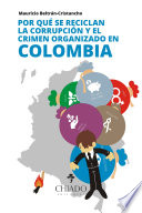 Por qué se reciclan la corrupción y el crimen organizado en Colombia
