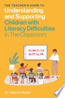 The Teacher's Guide to Understanding and Supporting Children with Literacy Difficulties In The Classroom
