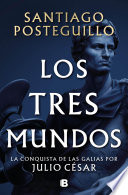 Los tres mundos (Serie Julio César 3) - Santiago Posteguillo