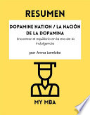 RESUMEN - Dopamine Nation / La Nación de la Dopamina : Encontrar el equilibrio en la era de la indulgencia por Anna Lembke