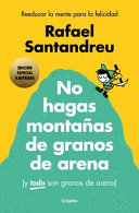 No Hagas Montañas (ed.  ilustrada) / Don't Make a Mountain Out of a Molehill (and EVERYTHING Is a Molehill) (Illustrated Edition)