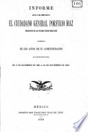 Informe que da á sus compatriotas el ciudadano general Porfirio Díaz ... acerca de los actos de su administración