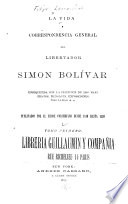 La vida y correspondencia general del libertador Simon Bolívar