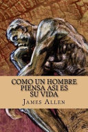 Como Un Hombre Piensa Asi Es Su Vida / As a Man Thinketh (Spanish Edition) - Associate Professor of Philosophy James Allen, James Allen