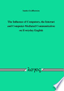 The Influence of Computers, the Internet and Computer-Mediated Communication on Everyday English - Sandra Greiffenstern
