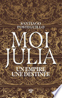 Moi, Julia - Un empire, une destinée - Santiago Posteguillo