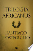 Trilogía Africanus (edición pack con: El hijo del consul | Las legiones malditas | La traición de Roma) - Santiago Posteguillo