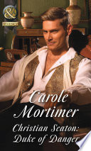 Christian Seaton: Duke Of Danger (Dangerous Dukes, Book 6) (Mills & Boon Historical)