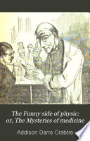 The Funny side of physic: or, The Mysteries of medicine