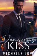 Dangerous Kiss: A Billionaire Romance