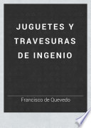 Juguetes y travesuras de ingenio - Francisco de Quevedo