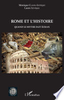 Rome et l'histoire : Quand le mythe fait écran.