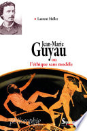 Jean-Marie Guyau ou l'éthique sans modèle