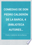 Comedias de Don Pedro Calderón de la Barca, 4 (Biblioteca Autores Españoles, 14) - Pedro Calderón de la Barca