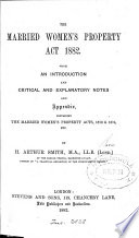 The Married Women's Property Acts 1882 with an Introduction and Critical and Explanatory Notes and Appendix