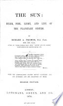 The Sun: Ruler, Fire, Light, and Life of the Planetary System