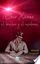 Chico Xavier, el hombre y el médium