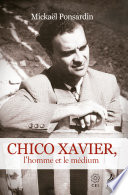 Chico Xavier: l’homme et le médium - Mickaël Ponsardin