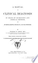 A Manual of Clinical Diagnosis by Means of Microscopic and Chemical Methods, for Students, Hospital Physicians, and Practioners