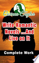 Write Romantic Novels ...And Live on It - Corinna Taylor