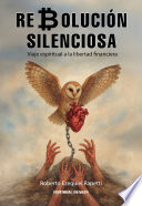 Revolución silenciosa. Viaje espiritual a la libertad financiera